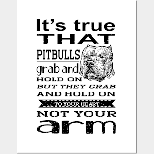 It's true that pitbulls grab & hold on but they grab and hold on to your heart, not your arm. Posters and Art